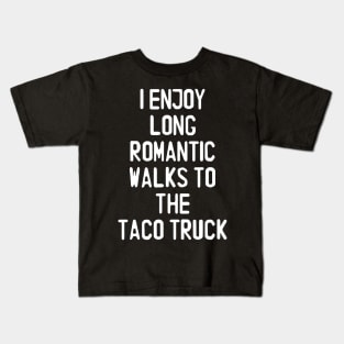 I Enjoy Long Romantic Walks To The Taco Truck Kids T-Shirt